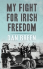 Image for My Fight For Irish Freedom: Dan Breen&#39;s Autobiography