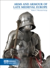 Image for Arms and armour of late medieval Europe