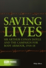Image for Saving lives  : Sir Arthur Conan Doyle and the campaign for body armour, 1914-18