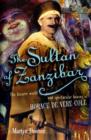 Image for The Sultan of Zanzibar  : the bizarre world and spectacular hoaxes of Horace de Vere Cole