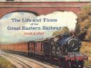 Image for Lives and Times of the Great Eastern Railway, 1839-1923