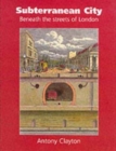 Image for Subterranean City : Beneath the Streets of London