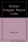 Image for Broken Images : Nazca Lines