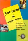 Image for Fat felts and sugar paper  : activities for speaking and listening about issues