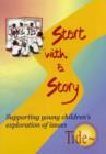 Image for Start with a story  : supporting young children&#39;s exploration of issues