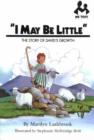 Image for I May be Little : The Story of David&#39;s Growth