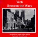 Image for York Between the Wars : Captured on Film by Donald Gaddes Sheldon (1893-1952)