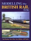 Image for Modelling the British Rail Era : A Modellers Guide to the Classical Diesel and Electric Age