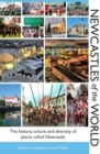 Image for Newcastles of the World : The history, culture and diversity of places called Newcastle
