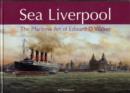 Image for Sea Liverpool : The Maritime Art of Edward D.Walker