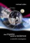 Image for The Mystic World of Science : A Scientific Investigation