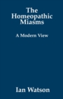 Image for The Homeopathic Miasms : A Modern View