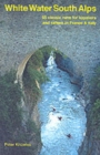 Image for White Water South Alps : 55 Classic Runs for Kayakers and Rafters in France and North West Italy