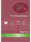 Image for The IT in Primary Science : A Compendium of Ideas for Using Computers and Teaching Science