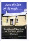 Image for Save the Last of the Magic.... : Traditional Qualities of the West Wales Cottage