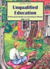 Image for Unqualified education  : a practical guide to learning at home