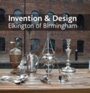 Image for Invention &amp; design: Elkington of Birmingham