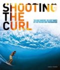 Image for Shooting the curl  : the best surfers, the best waves by 15 of the best surf photographers