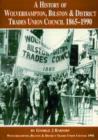 Image for A History of the Wolverhampton, Bilston and District Trades Union Council, 1865-1990