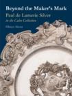 Image for Beyond the Maker&#39;s Mark : Paul De Lamerie Silver in the Cahn Collection