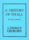 Image for A History of Tixall : v. 1 : Tixall&#39;s Churches: A History of a Small Village Church and Some of Its Connections
