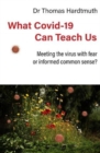 Image for What Covid-19 Can Teach Us : Meeting the virus with fear or informed common sense