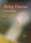 Image for Being Human in the Now : Conversations with the soul of my sister Ajra