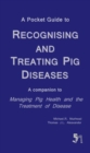 Image for A Pocket Guide to Recognising and Treating Pig Diseases : A Companion to &quot;Managing Pig Health and the Treatment of Disease&quot;