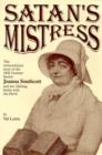 Image for Satan&#39;s mistress  : biography of the 18th century fanatic Joanna Southcott and her lifelong battle with the Devil