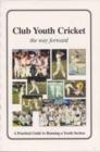 Image for Club Youth Cricket : The Way Forward - A Practical Guide to Running a Youth Section