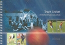 Image for Teach cricket  : a practical guide for teachers, coaches &amp; parents