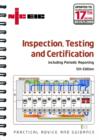 Image for Inspection, Testing and Certification : Including Periodic Reporting Updated to IEE Wiring Regulations 17th Edition, BS 7671: 2008