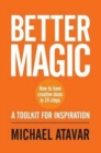 Image for Better Magic - How to Have Creative Ideas in 24 Steps