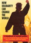 Image for How Solidarity Can Change the World : Handbook of Socialist Politics
