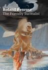 Image for Roland Penrose : The Friendly Surrealist