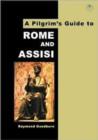 Image for A pilgrim&#39;s guide to Rome and Assisi  : with other Italian shrines
