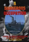 Image for A dangerous occupation  : the story of Campbell&#39;s steamers in the First World War : v. 3 : Dangerous Occupation - The Story of Campbells Steamers in the First World War