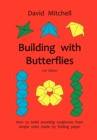 Image for Building with Butterflies : How to Build Stunning Sculptures from Simple Units Made by Folding Paper