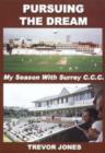 Image for Pursuing the Dream : My Season with Surrey C.C.C.