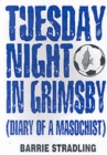 Image for Tuesday Night in Grimsby : Diary of a Millwall Masochist