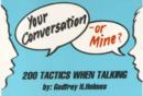 Image for Your Conversation or Mine : 200 Tactics When Talking