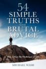 Image for 54 Simple Truths with Brutal Advice : How to Face the Challenges of Life