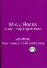 Image for Mrs J Rocks : A Self-help English Book: Warning May Make English Seem Easy : 2 : Yes