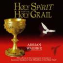 Image for Holy Spirit and the Holy Grail : The Music of Adrian Wagner