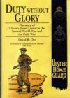 Image for Duty without Glory : The Story of Ulster&#39;s Home Guard in the Second World War and the Cold War