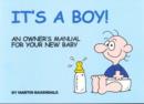 Image for It&#39;s a boy!  : an owner&#39;s manual for your new baby