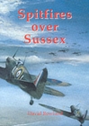 Image for Spitfires Over Sussex : The Exploits of 602 Squadron
