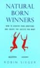 Image for Natural Born Winners : How to Achieve Your Ambitions and Create the Success You Want