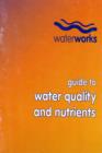 Image for Water Works : Guide to Water Quality and Nutrients