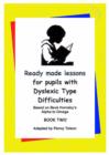 Image for Ready Made Lessons for Pupils with Dyslexic Type Difficulties : Bk. 2